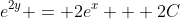 e^{2y} = 2e^{x} + 2C