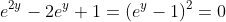 e^{2y}-2e^y+1=(e^y-1)^2=0