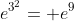 e^{3^2}= e^9