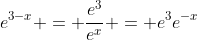 e^{3-x} = \frac{e^{3}}{e^{x}} = e^{3}e^{-x}