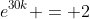 e^{30k} = 2
