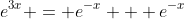 e^{3x} = e^{-x} + e^{-x}