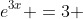 e^{3x} =3 