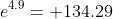 e^{4.9}= 134.29