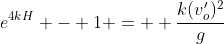 e^{4kH} - 1 =  \frac{k(v_o')^2}{g}