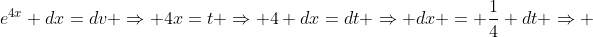 e^{4x} dx=dv \Rightarrow 4x=t \Rightarrow 4 dx=dt \Rightarrow dx = \frac{1}{4} dt \Rightarrow 