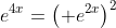 e^{4x}=\left( e^{2x}\right)^2