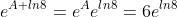 e^{A+ln8}=e^Ae^{ln8}=6e^{ln8}