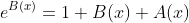 e^{B(x)}=1+B(x)+A(x)