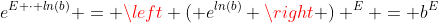 e^{E \cdot ln(b)} = \left ( e^{ln(b)} \right ) ^E = b^E