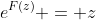 e^{F(z)} = z