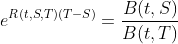 e^{R(t,S,T)(T-S)}=\frac{B(t,S)}{B(t,T)}