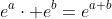 e^{a}\cdot e^{b}=e^{a+b}