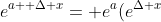 e^{a+ \Delta x}= e^a(e^{\Delta x}