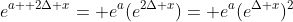e^{a+ 2\Delta x}= e^a(e^{2\Delta x})= e^a(e^{\Delta x})^2