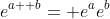 e^{a+ b}= e^ae^b