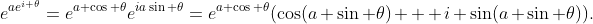 e^{ae^{i \theta}}=e^{a \cos \theta}e^{ia\sin \theta}=e^{a \cos \theta}(\cos(a \sin \theta) + i \sin(a \sin \theta)).