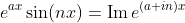 e^{ax}\sin(nx)=\text{Im}\,e^{(a+in)x}