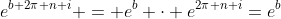 e^{b+2\pi n i} = e^b \cdot e^{2\pi n i}=e^b