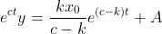 e^{ct}y=\dfrac{kx_0}{c-k}e^{(c-k)t}+A