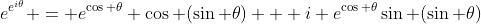 e^{e^{i\theta}} = e^{\cos \theta} \cos (\sin \theta) + i e^{\cos \theta}\sin (\sin \theta)