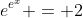 e^{e^x} = 2