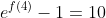 e^{f(4)}-1=10