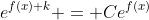 e^{f(x)+k} = Ce^{f(x)}