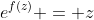 e^{f(z)} = z