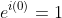 e^{i(0)}=1