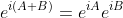 e^{i(A+B)}=e^{iA}e^{iB}