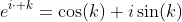 e^{i\cdot k}=\cos(k)+i\sin(k)