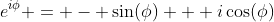 e^{i\phi} = - \sin(\phi) + i\cos(\phi)