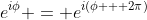 e^{i\phi} = e^{i(\phi + 2\pi)}