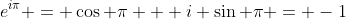 e^{i\pi} = \cos \pi + i \sin \pi = -1