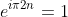e^{i\pi2n}=1