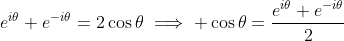 e^{i\theta}+e^{-i\theta}=2\cos\theta\implies \cos\theta=\frac{e^{i\theta}+e^{-i\theta}}{2}