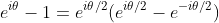 e^{i\theta}-1=e^{i\theta/2}(e^{i\theta/2}-e^{-i\theta/2})