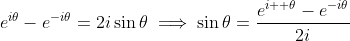 e^{i\theta}-e^{-i\theta}=2i\sin\theta\implies\sin\theta=\frac{e^{i  \theta}-e^{-i\theta}}{2i}