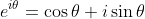 e^{i\theta}=\cos{\theta}+i\sin{\theta}