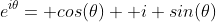 e^{i\theta}= cos(\theta)+ i sin(\theta)