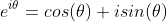 e^{i\theta}=cos(\theta)+isin(\theta)