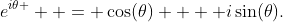 e^{i\theta }  = \cos(\theta)  + i\sin(\theta).