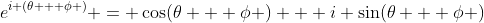 e^{i (\theta + \phi )} = \cos(\theta + \phi ) + i \sin(\theta + \phi )