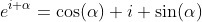 e^{i \alpha}=\cos(\alpha)+i \sin(\alpha)