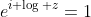 e^{i \log z}=1