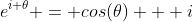 e^{i \theta} = cos(\theta) + i~sin(\theta)