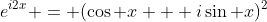 e^{i2x} = (\cos x + i\sin x)^2