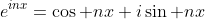 e^{inx}=\cos nx+i\sin nx