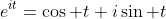 e^{it}=\cos t+i\sin t